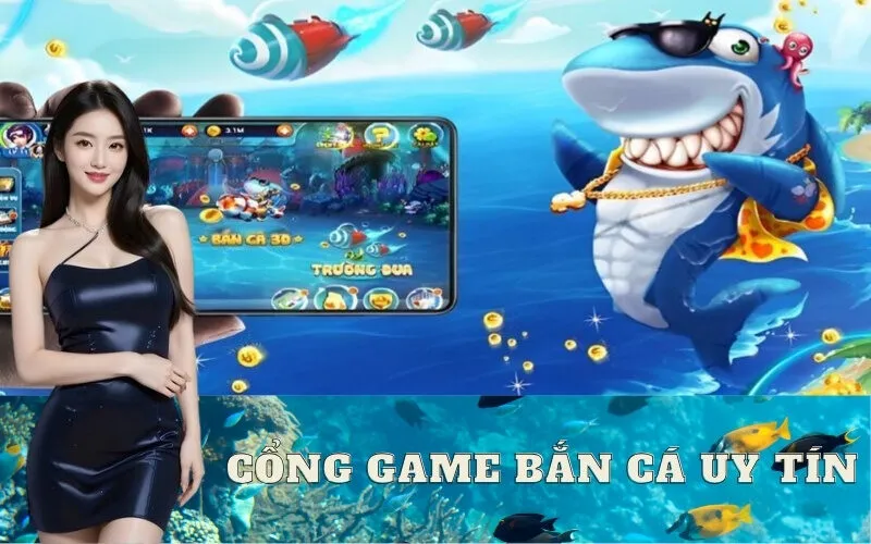 Cổng Game Bắn Cá Uy Tín