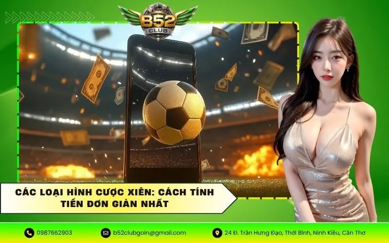 Các loại hình cược xiên: Cách tính tiền đơn giản nhất