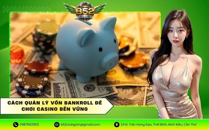 Cách quản lý vốn Bankroll để chơi Casino bền vững