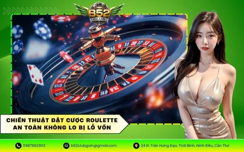 Chiến thuật đặt cược Roulette an toàn không lo bị lỗ vốn
