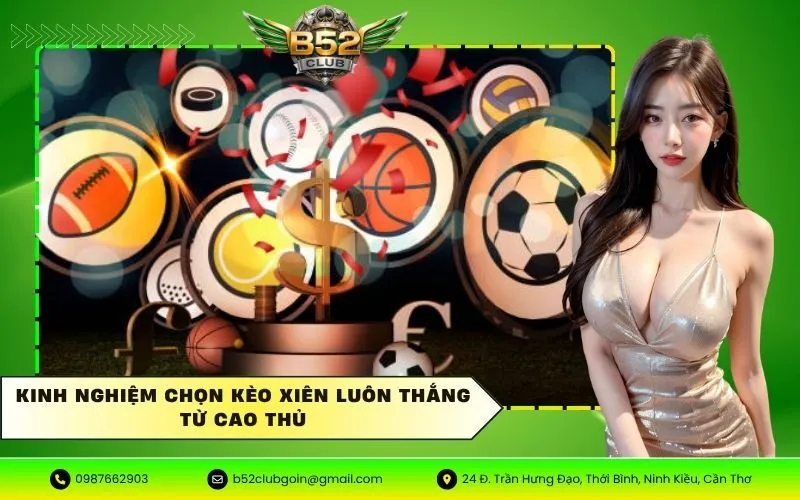 Kinh nghiệm chọn kèo xiên luôn thắng từ cao thủ